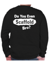 Do You Even Scaffold Bro Crewneck