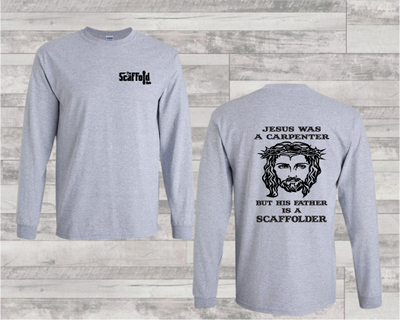 Jesus Was A Carpenter, His Dad Was A Scaffolder on Long Sleeve T-Shirt