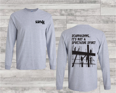 Scaffolding Is Not A Spectator Sport on Long Sleeve T-Shirt