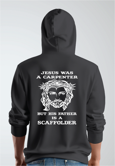 Jesus was A Carpenter, His Father Was A Scaffolder Hoodie